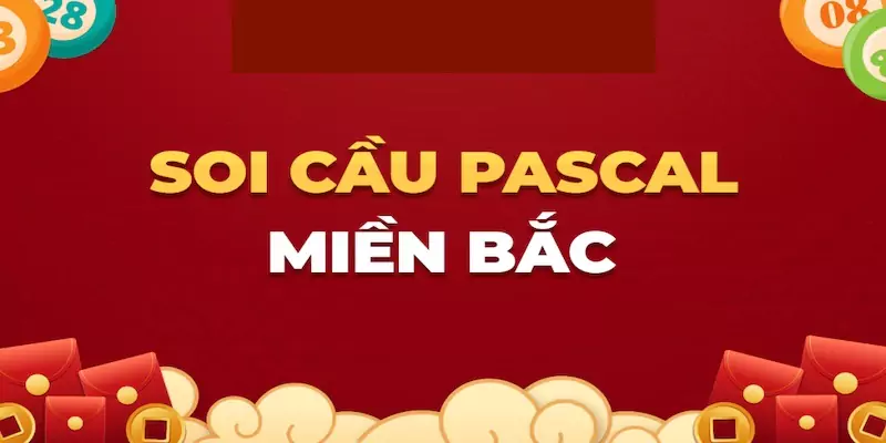 Lời khuyên soi cầu pascal miền Bắc bách phát bách trúng