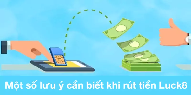 Một số lưu ý cần biết khi rút tiền Luck8