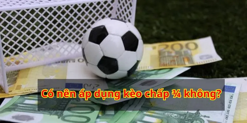 Việc áp dụng kèo chấp ¾ phụ thuộc vào nhiều yếu tố