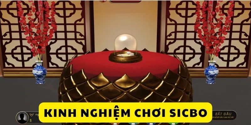 Kinh nghiệm cá cược sicbo bất hủ của cao thủ