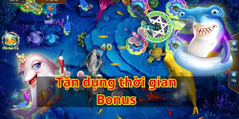 Khi trò chơi cung cấp thời gian bonus, hãy tận dụng tối đa cơ hội này.