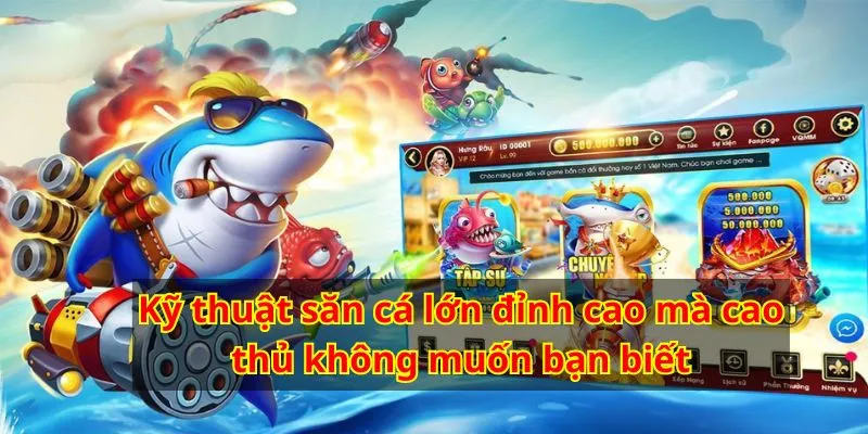 Kỹ thuật săn cá lớn trong Vua Bắn Cá 777 giúp bạn đạt được những phần thưởng lớn