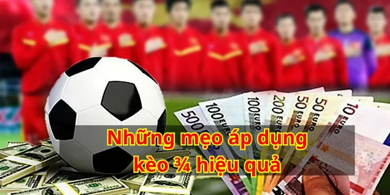 Áp dụng các mẹo từ chuyên gia để cược kèo ¾ hiệu quả