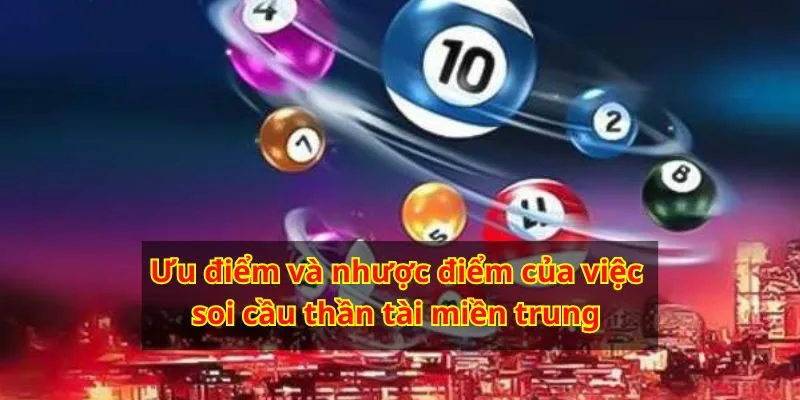 Soi cầu thần tài miền Trung có những ưu điểm nổi trội nhưng cũng có nhược điểm