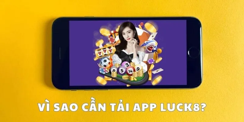 Vì sao cần tải app Luck8 để giải trí?
